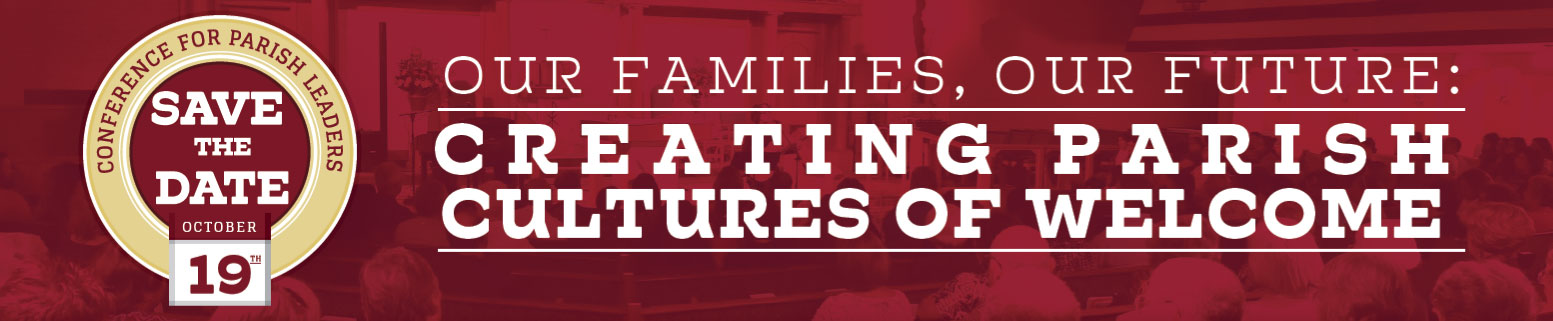 Conference for Parish Leaders: Our Families, Our Future