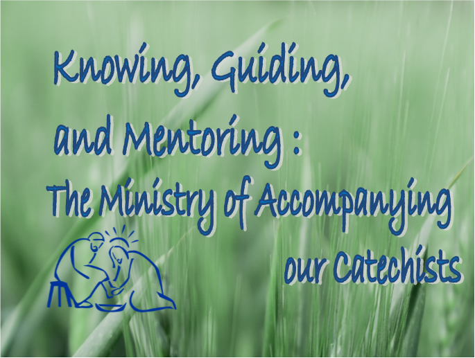 Knowing, Guiding and Mentoring: The Ministry of Accompanying our Catechists