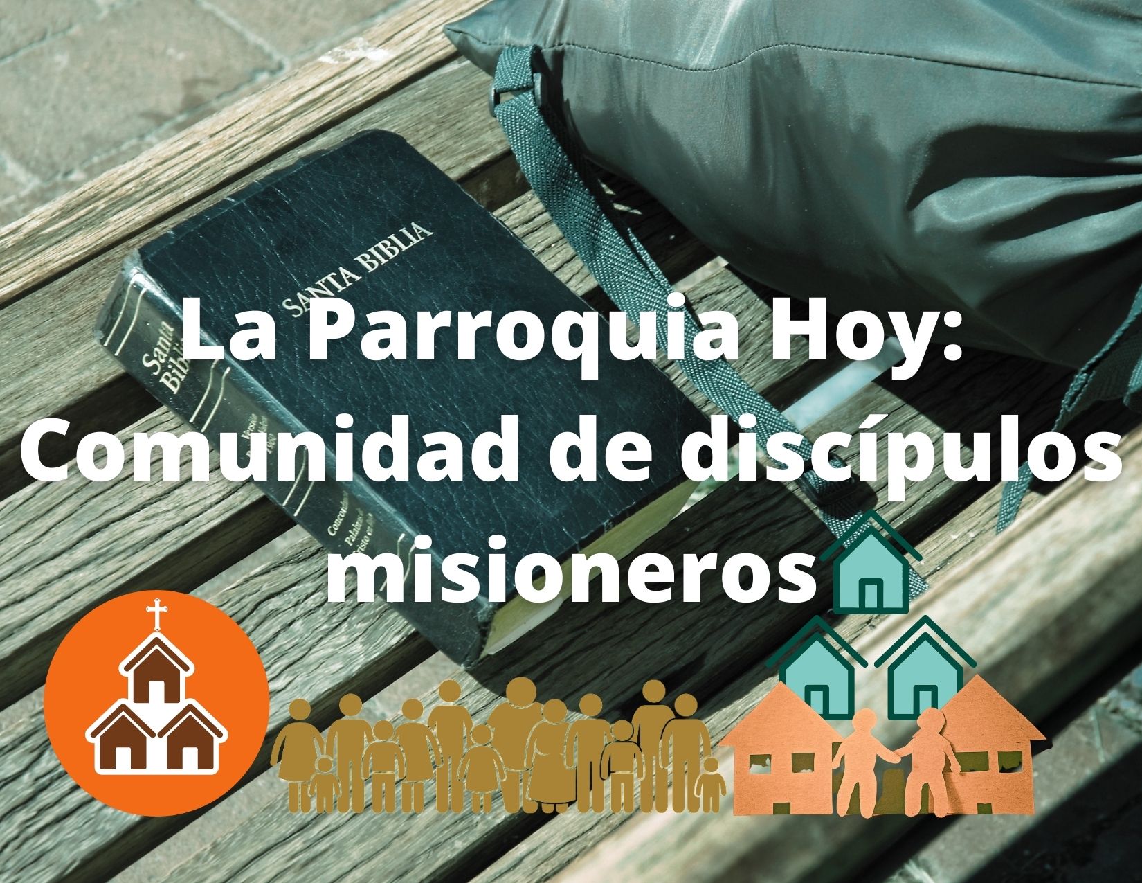La Parroquia Hoy: Comunidad de Discípulos Misioneros