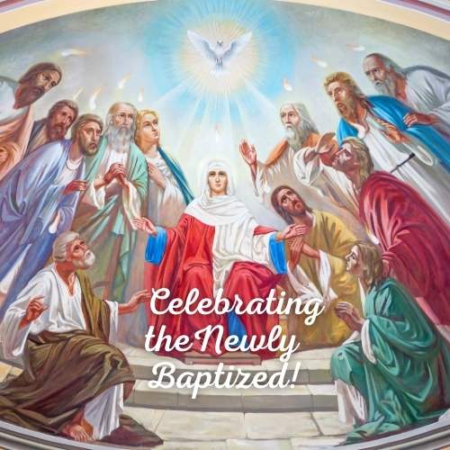 Pentecost Mass for All Peoples-Celebrating the Newly Baptized 2024