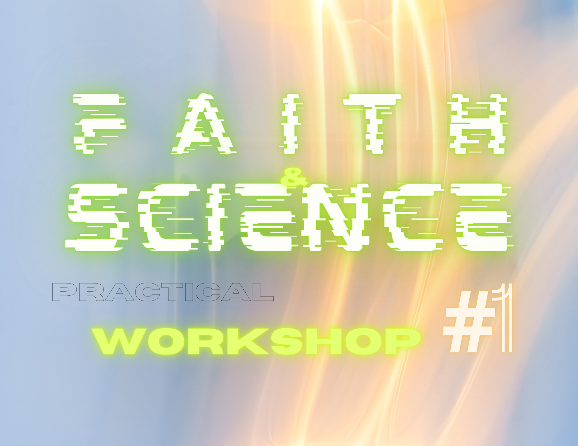 Faith & Science Practical Workshop # 1