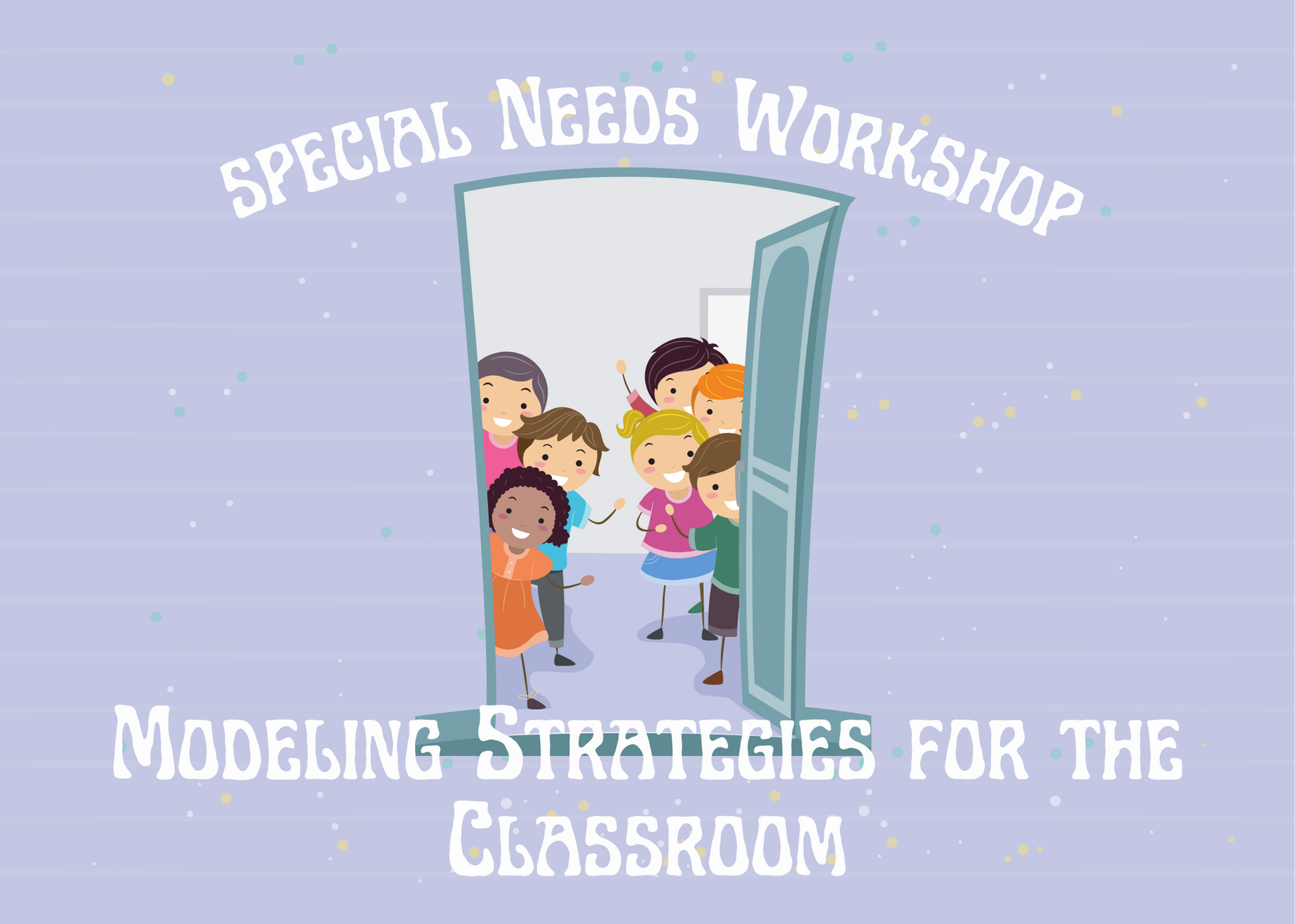 Special Needs Workshop: Modeling Strategies for the Classroom
